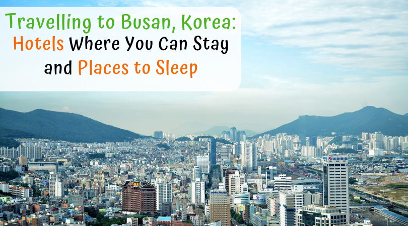 Travelling to Busan, Korea:  Hotels Where You Can Stay and Places to Sleep