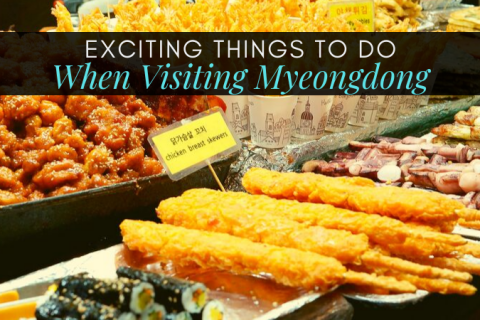 Exciting Things To Do When Visiting Myeongdong