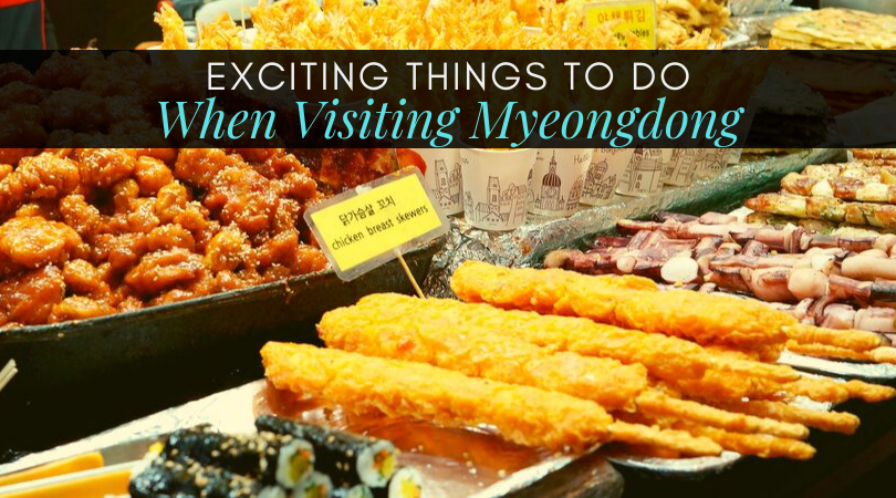 Exciting Things To Do When Visiting Myeongdong