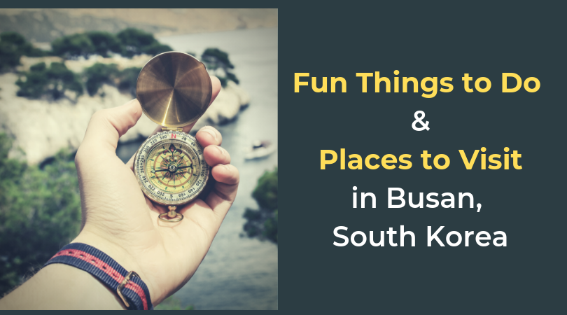 Fun Things to Do and Places to Visit in Busan, South Korea